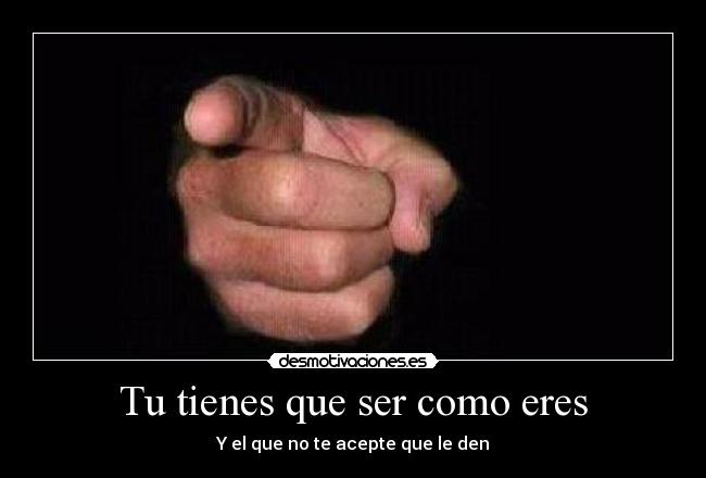 Tu tienes que ser como eres - 