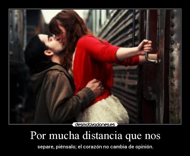 Por mucha distancia que nos -