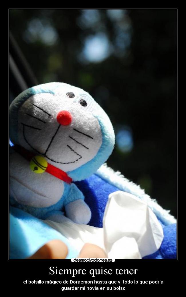 Siempre quise tener - el bolsillo mágico de Doraemon hasta que vi todo lo que podría
guardar mi novia en su bolso