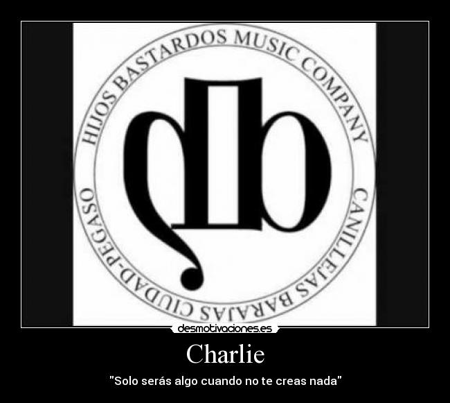 Charlie - Solo serás algo cuando no te creas nada