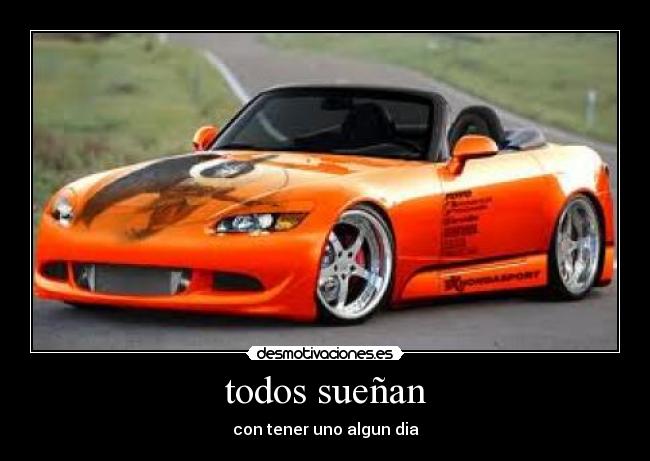 todos sueñan - con tener uno algun dia