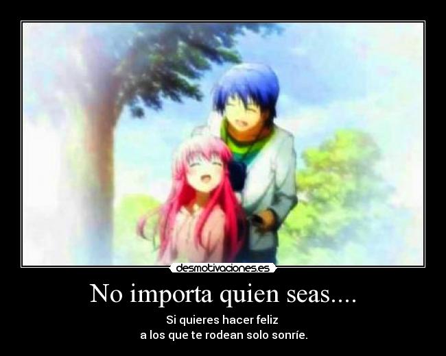 No importa quien seas.... -
