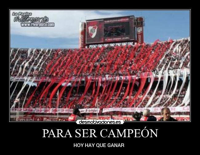 PARA SER CAMPEÓN - HOY HAY QUE GANAR♫ ♥