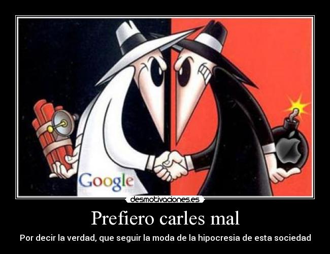 Prefiero carles mal -