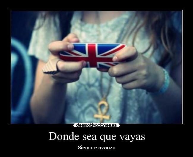Donde sea que vayas - Siempre avanza