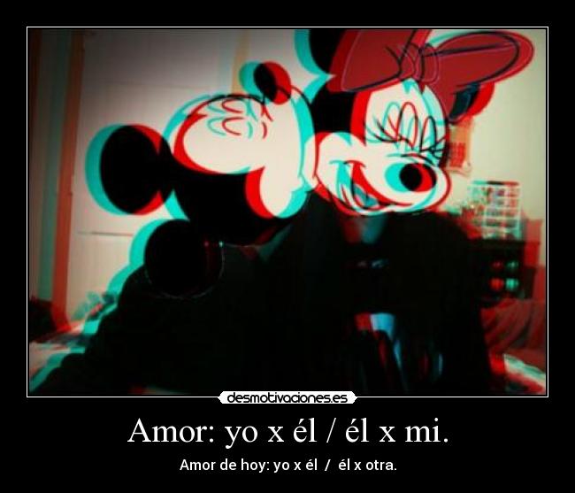 Amor: yo x él / él x mi. -