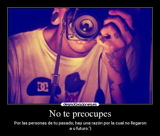 No te preocupes -