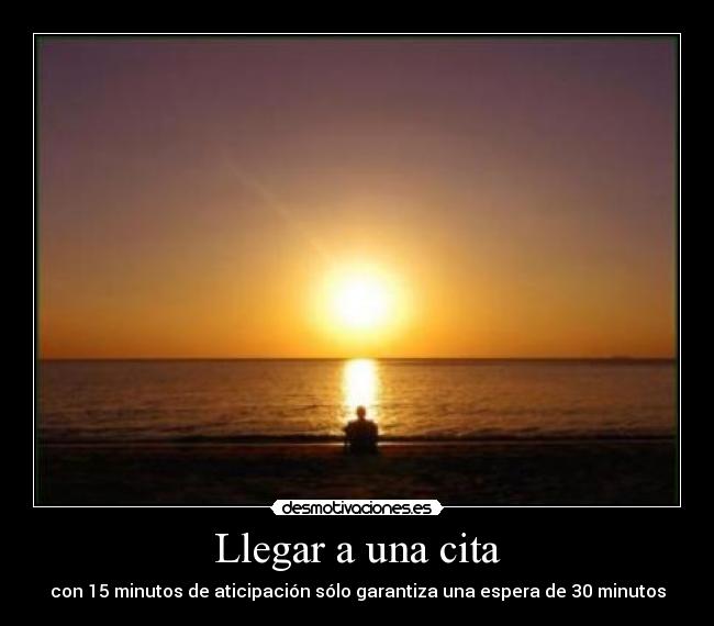 Llegar a una cita - con 15 minutos de aticipación sólo garantiza una espera de 30 minutos