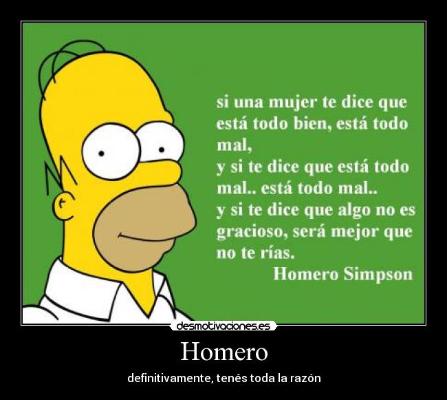 Homero - definitivamente, tenés toda la razón