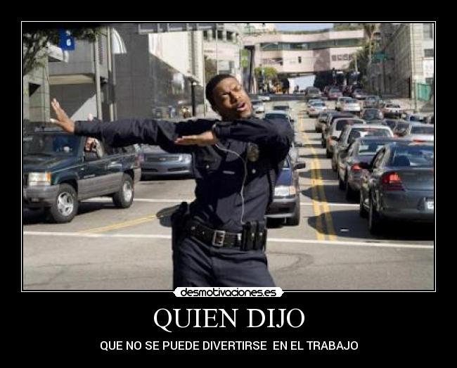 QUIEN DIJO - QUE NO SE PUEDE DIVERTIRSE EN EL TRABAJO