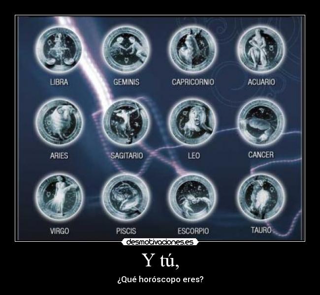 Y tú, - ¿Qué horóscopo eres?