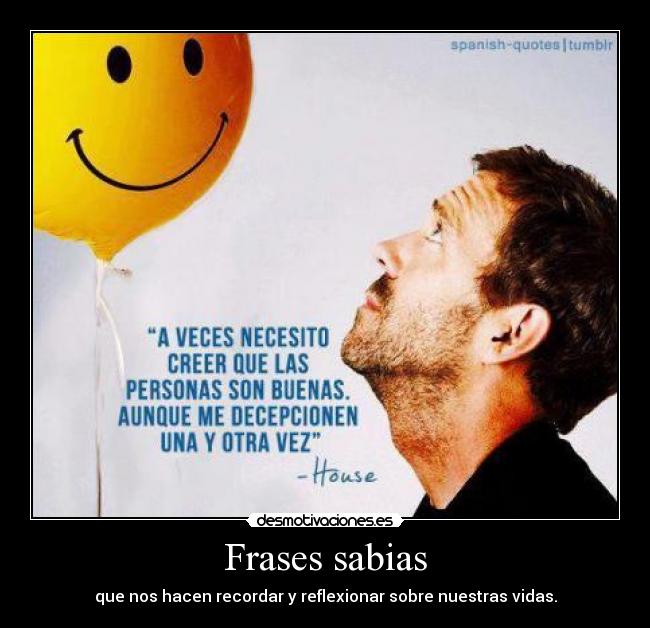 Frases sabias - que nos hacen recordar y reflexionar sobre nuestras vidas.