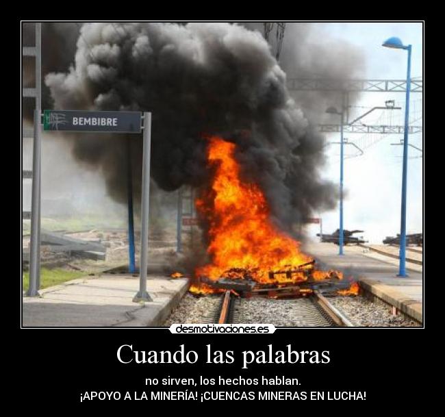 Cuando las palabras - no sirven, los hechos hablan.
¡APOYO A LA MINERÍA! ¡CUENCAS MINERAS EN LUCHA!