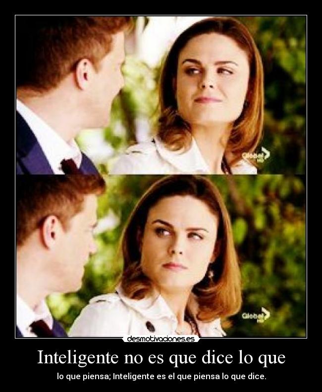 Inteligente no es que dice lo que -