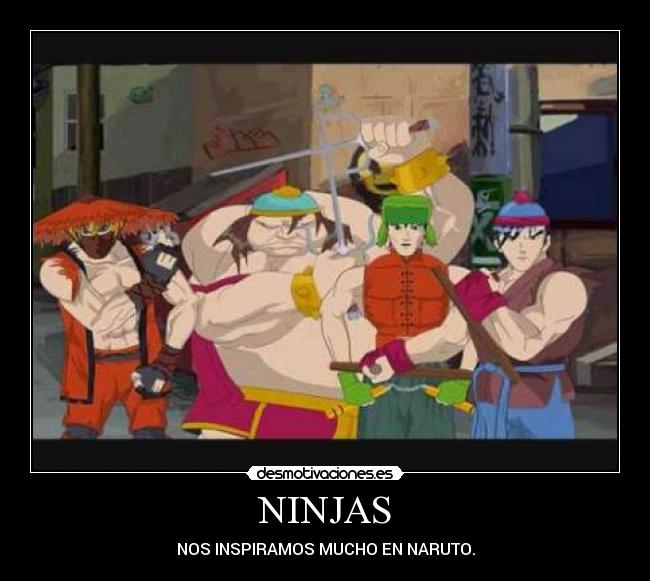 NINJAS - NOS INSPIRAMOS MUCHO EN NARUTO.