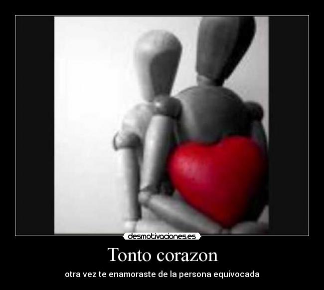 Tonto corazon - otra vez te enamoraste de la persona equivocada