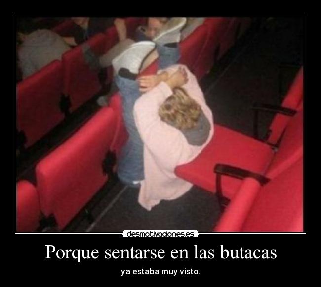 Porque sentarse en las butacas - ya estaba muy visto.