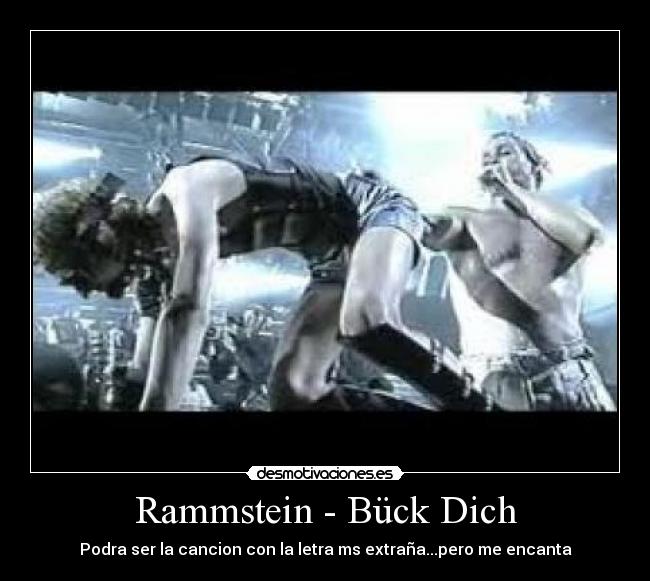 Rammstein - Bück Dich - Podra ser la cancion con la letra ms extraña...pero me encanta