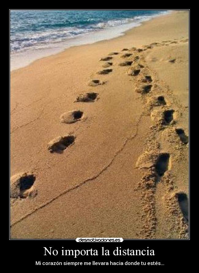 No importa la distancia - Mi corazón siempre me llevara hacia donde tu estés...