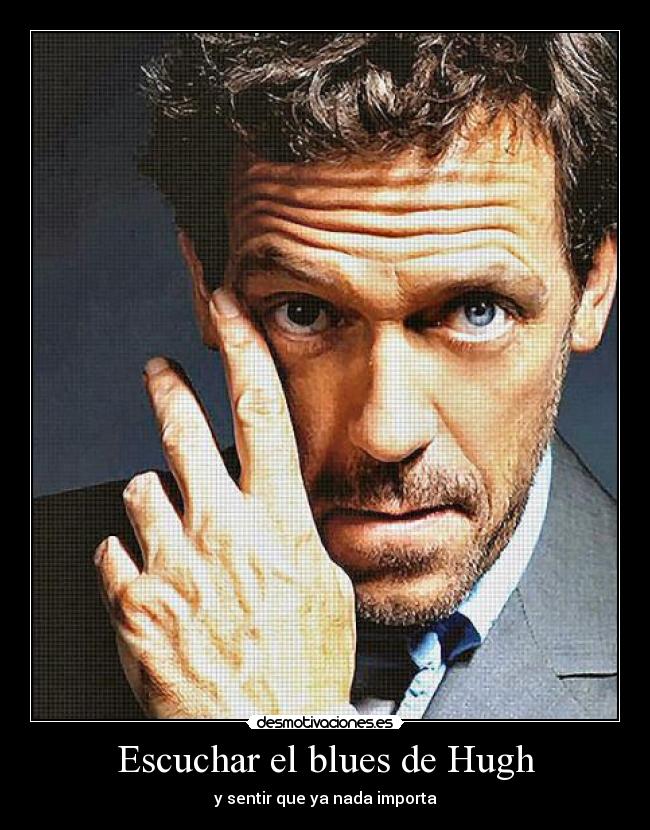 Escuchar el blues de Hugh - y sentir que ya nada importa
