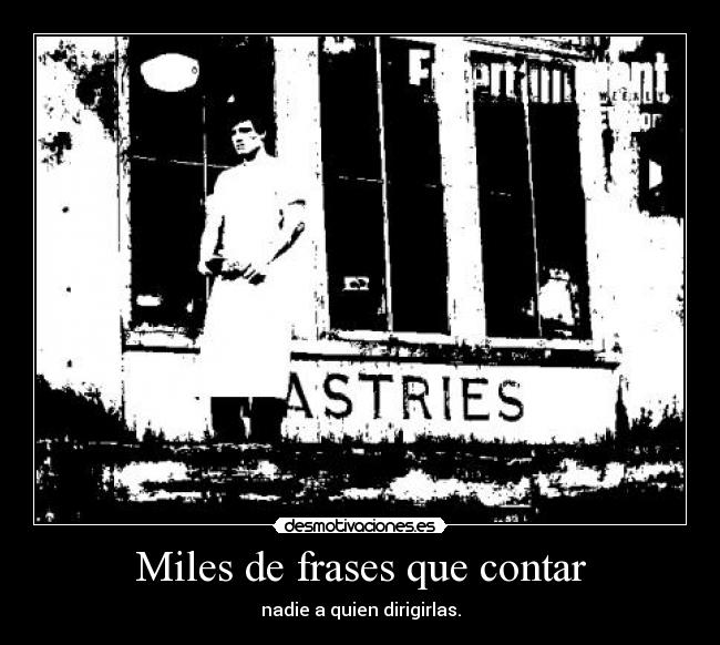 Miles de frases que contar - nadie a quien dirigirlas.