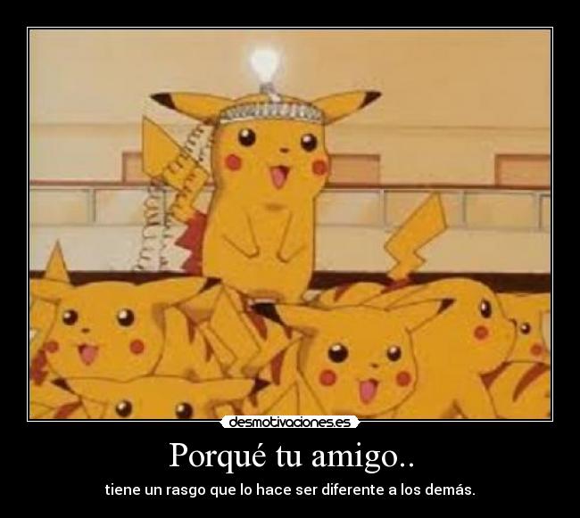 Porqué tu amigo.. - 