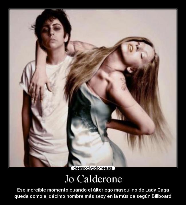 Jo Calderone - Ese increíble momento cuando el álter ego masculino de Lady Gaga
queda como el décimo hombre más sexy en la música según Billboard.