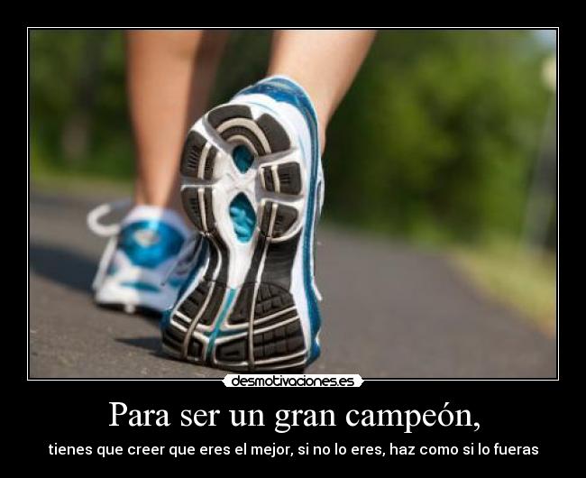 Para ser un gran campeón, - tienes que creer que eres el mejor, si no lo eres, haz como si lo fueras