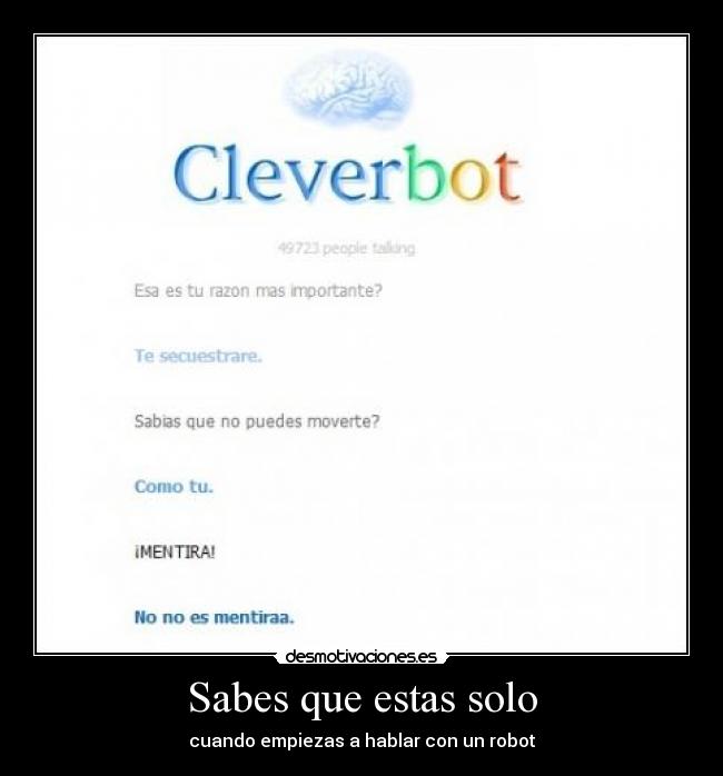 Sabes que estas solo - cuando empiezas a hablar con un robot