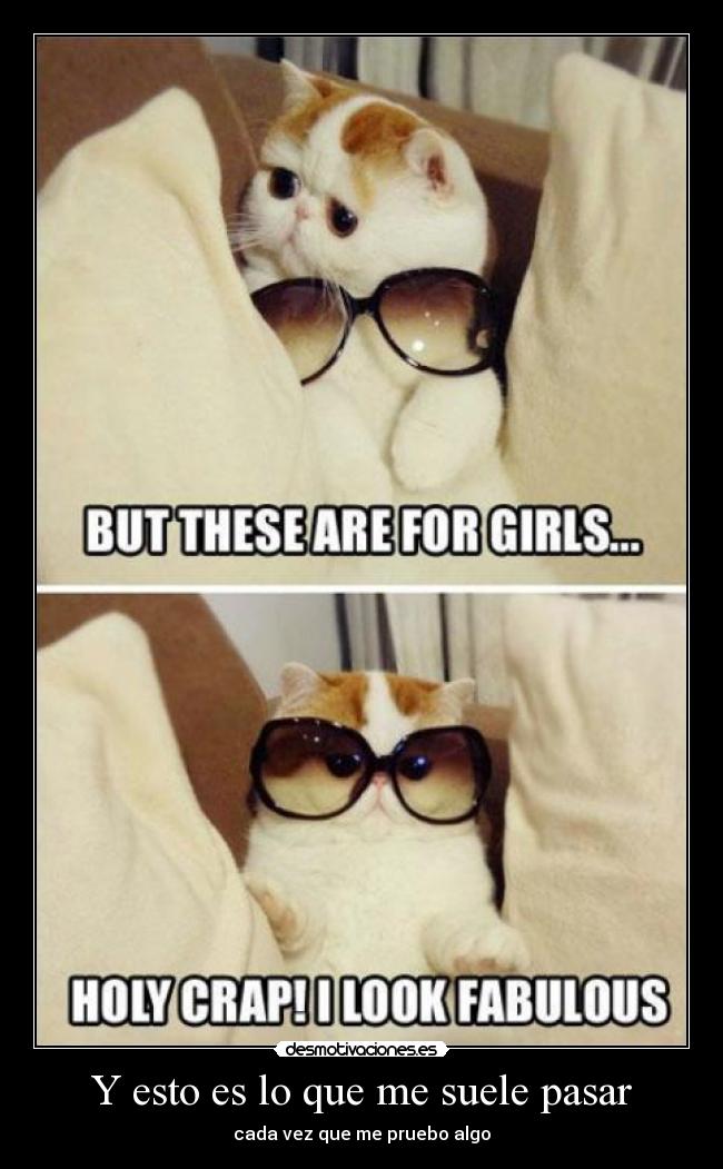 Y esto es lo que me suele pasar - cada vez que me pruebo algo