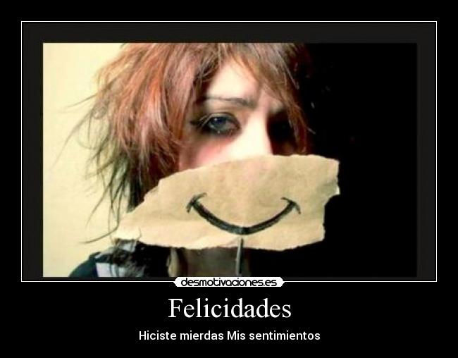Felicidades - Hiciste mierdas Mis sentimientos