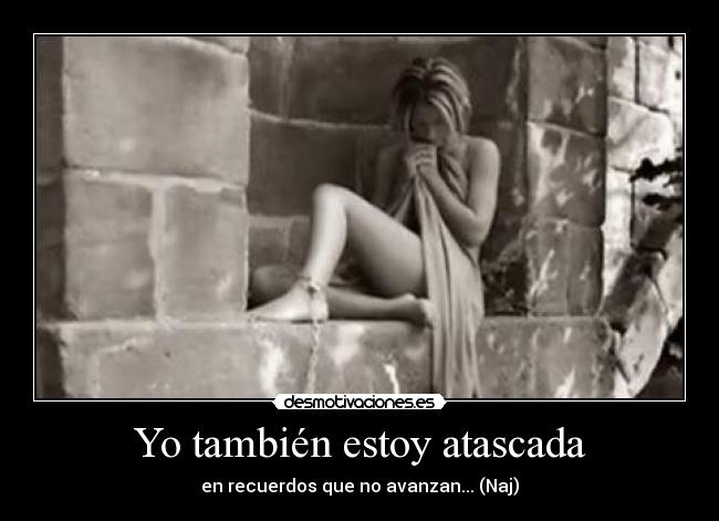 Yo también estoy atascada -