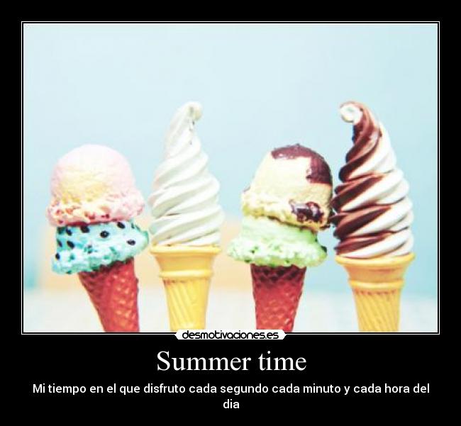 Summer time - Mi tiempo en el que disfruto cada segundo cada minuto y cada hora del dia