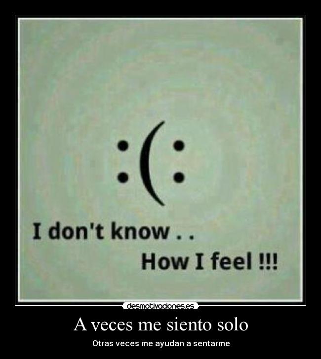 A veces me siento solo - Otras veces me ayudan a sentarme