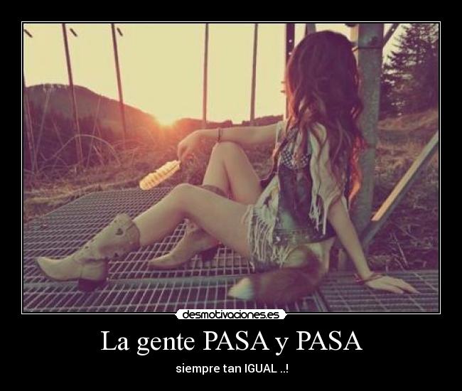 La gente PASA y PASA -