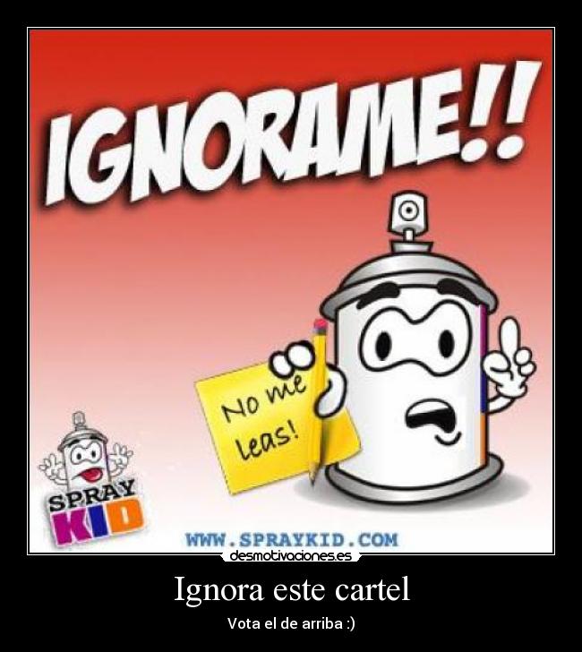 Ignora este cartel - Vota el de arriba :)