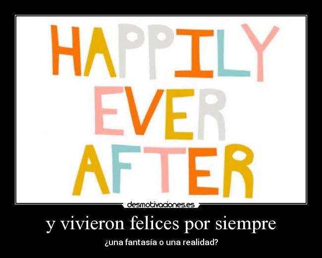 y vivieron felices por siempre - ¿una fantasía o una realidad?