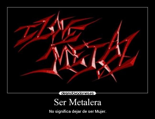 Ser Metalera - No significa dejar de ser Mujer.