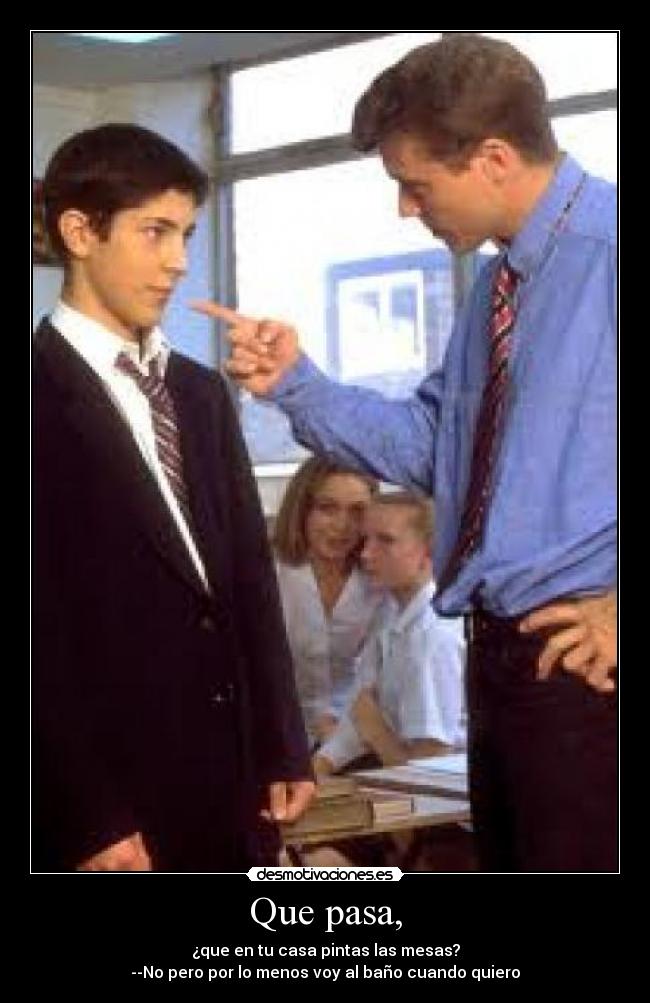 Que pasa, -