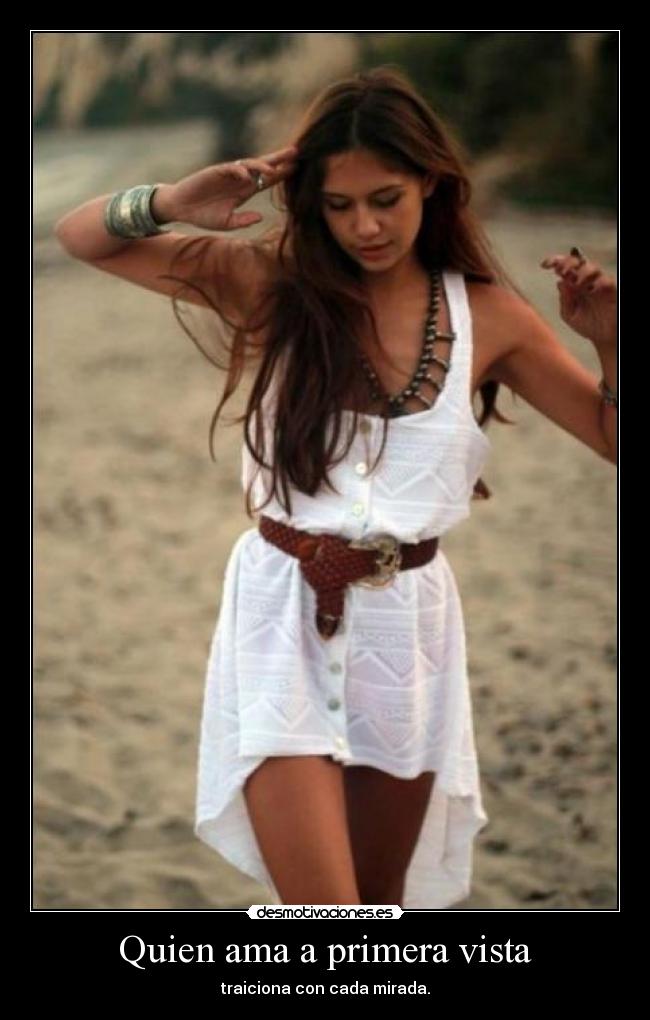 Quien ama a primera vista - traiciona con cada mirada.