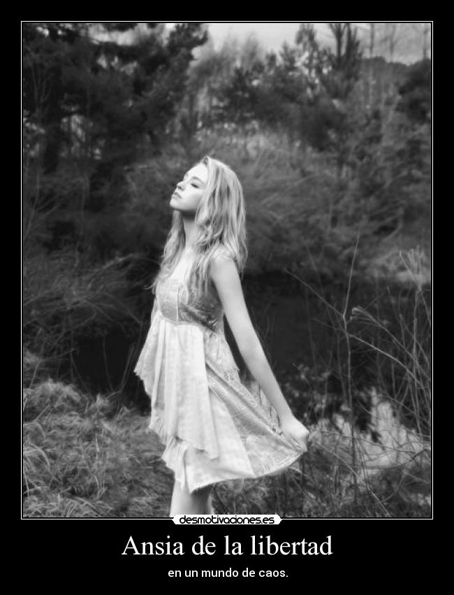 Ansia de la libertad - en un mundo de caos.