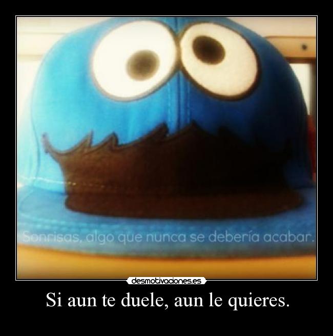 Si aun te duele, aun le quieres. - 