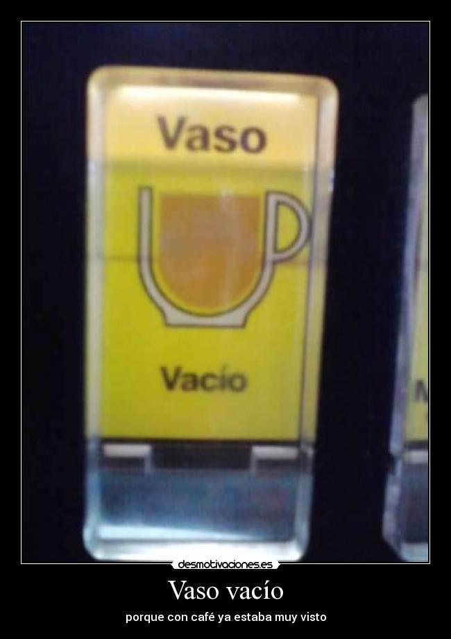 Vaso vacío - porque con café ya estaba muy visto