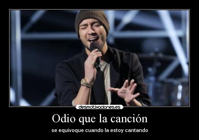 Odio que la canción - se equivoque cuando la estoy cantando
