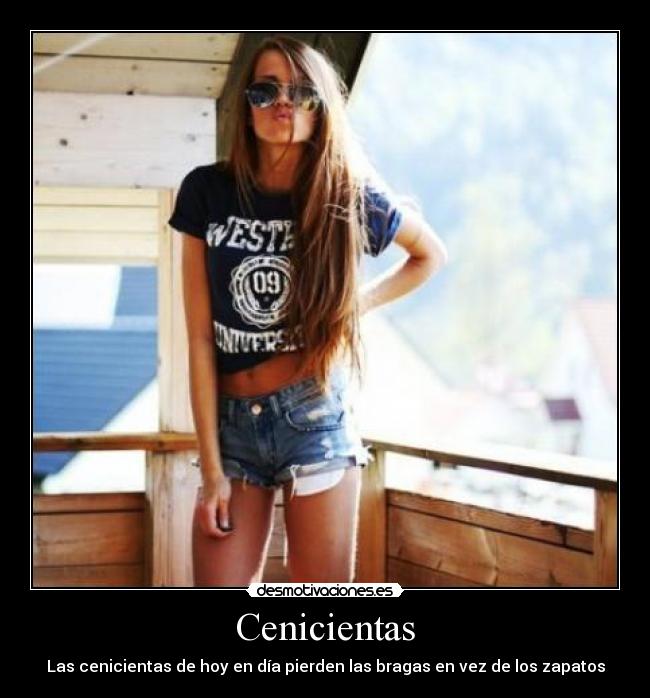 Cenicientas - Las cenicientas de hoy en día pierden las bragas en vez de los zapatos