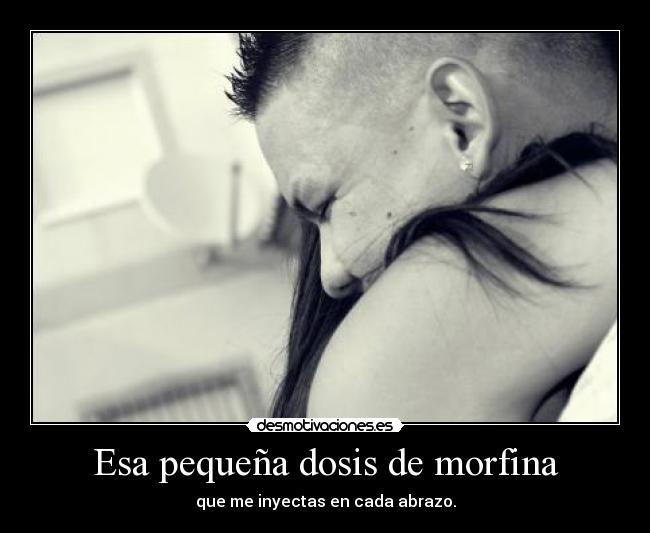 Esa pequeña dosis de morfina -