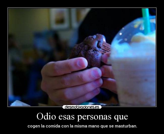 Odio esas personas que -