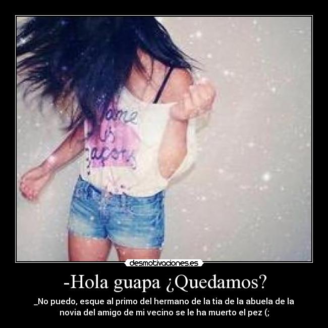 -Hola guapa ¿Quedamos? -