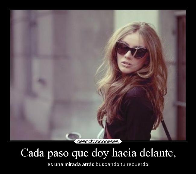 Cada paso que doy hacia delante, - 