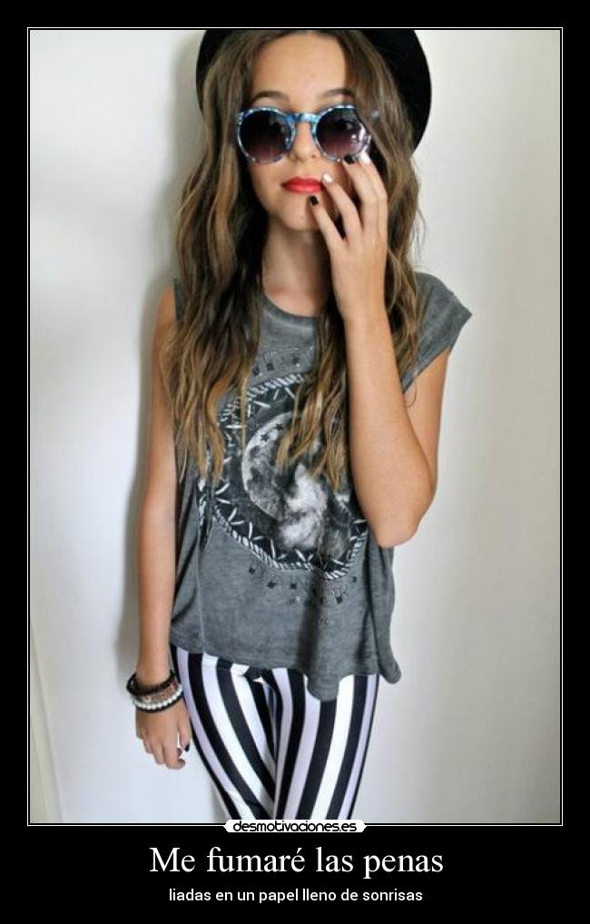 Me fumaré las penas - liadas en un papel lleno de sonrisas